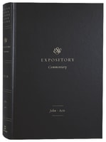 John-Acts (#09 in Esv Expository Commentary Series) Hardback