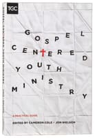 Gospel-Centered Youth Ministry Paperback