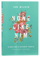 None Like Him: 10 Ways God is Different From Us (And Why That's A Good Thing) Paperback