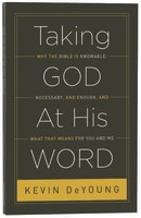 Taking God At His Word: Why the Bible is Knowable, Necessary, and Enough Paperback