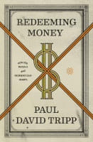Redeeming Money: How God Reveals and Reorients Our Hearts Paperback