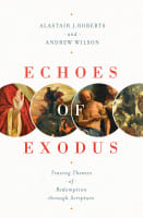 Echoes of Exodus: Tracing Themes of Redemption Through Scripture Paperback