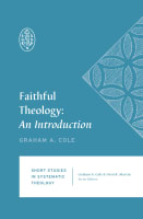 Faithful Theology: An Introduction (#01 in Short Studies In Systematic Theology Series) Paperback