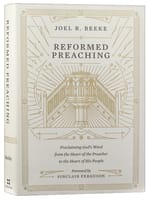 Reformed Preaching: Proclaiming God's Word From the Heart of the Preacher to the Heart of His People Hardback