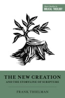 The New Creation and the Storyline of Scripture (Short Studies In Biblical Theology Series) Paperback