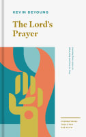 The Lord's Prayer: Learning From Jesus on What, Why, and How to Pray Paperback