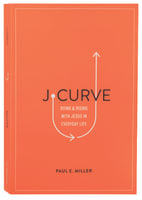 J-Curve: Dying and Rising With Jesus in Everyday Life Paperback