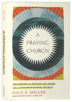 A Praying Church: Becoming a People of Hope in a Discouraging World Paperback