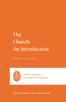 Church, The: An Introduction (Short Studies In Systematic Theology Series) Paperback