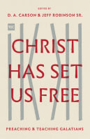 Christ Has Set Us Free: Preaching and Teaching Galatians (The Gospel Coalition Series) Paperback