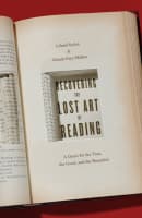 Recovering the Lost Art of Reading: A Quest For the True, the Good, and the Beautiful Paperback