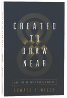 Created to Draw Near: Our Life as God's Royal Priests Paperback