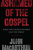 Ashamed of the Gospel: When the Church Becomes Like the World Paperback
