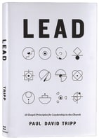 Lead: 12 Gospel Principles For Leadership in the Church Hardback