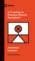 Is It Loving to Practice Church Discipline? (9marks Church Questions Series) Booklet