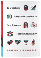 10 Questions Every Teen Should Ask (and Answer) About Christianity Paperback