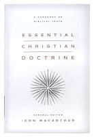 Essential Christian Doctrine: A Handbook on Biblical Truth Hardback