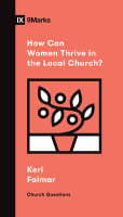 How Can Women Thrive in the Local Church? (9marks Church Questions Series) Booklet