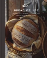 Bread of Life: Savoring the All-Satisfying Goodness of Jesus Through the Art of Bread Making Hardback