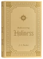 Rediscovering Holiness (Packer Essentials Series) Hardback