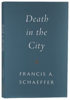 Death in the City (Francis A Schaeffer Classic Series) Paperback
