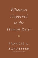 Whatever Happened to the Human Race? (Francis A Schaeffer Classic Series) Paperback
