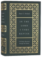 In the Lord I Take Refuge: 150 Daily Devotions Through the Psalms Hardback