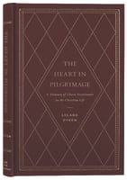 The Heart in Pilgrimage: A Treasury of Classic Devotionals on the Christian Life Hardback