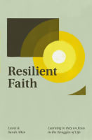 Resilient Faith: Learning to Rely on Jesus in the Struggles of Life Paperback