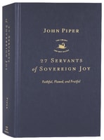 27 Servants of Sovereign Joy: Faithful, Flawed, and Fruitful Hardback