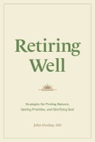 Retiring Well: Strategies For Finding Balance, Setting Priorities, and Glorifying God Paperback