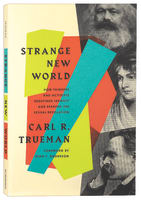 Strange New World: How Thinkers and Activists Redefined Identity and Sparked the Sexual Revolution Paperback