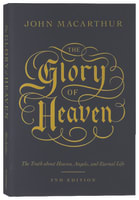 The Glory of Heaven: The Truth About Heaven, Angels, and Eternal Life (2nd Edition) Paperback