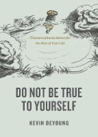 Do Not Be True to Yourself: Countercultural Advice For the Rest of Your Life Paperback