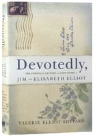 Devotedly: The Personal Letters and Love Story of Jim and Elisabeth Elliot Hardback