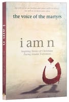I Am N: Inspiring Stories of Christians Facing Islamic Extremists Paperback