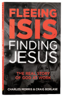Fleeing ISIS, Finding Jesus: The Real Story of God At Work Paperback