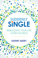 Suddenly Single: Rebuilding Your Life After Divorce Paperback