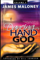 Dancing Hand of God, the #02: Unveiling the Fullness of God Through Apostolic Signs, Wonders and Miracles Paperback