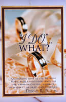 I Do...What?: An Engaging Look At the Wedding Vows, With a Discussion Guide For Pre-Marriage Counsel, Marriage Enrichment, Or Small Paperback