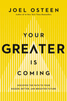 Your Greater is Coming: Discover the Path to Your Bigger, Better, and Brighter Future Hardback