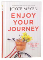 Enjoy Your Journey: Find the Treasure Hidden in Every Day Hardback