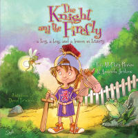 Knight and the Firefly, The: A Boy, a Bug, and a Lesson in Bravery (Firefly Chronicles Series) Paperback