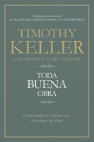 Toda Buena Obra: Conectando Tu Trabajo Con El De Dios (Spanish) Paperback