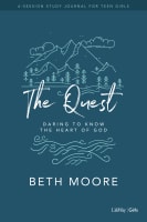 The Quest - Study Journal For Teen Girls: Daring to Know the Heart of God Hardback