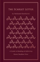 Scarlet Letter, The: A Guide to Reading and Reflecting (Read And Reflect With The Classics Series) Hardback