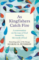 As Kingfishers Catch Fire: A Conversation on the Ways of God Formed By the Words of God B Format