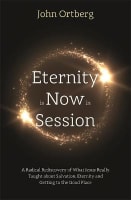 Eternity is Now in Session: A Radical Rediscovery of What Jesus Really Taught About Salvation, Eternity and Getting to the Good Place Royal