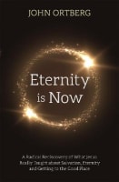 Eternity is Now: A Radical Rediscovery of What Jesus Really Taught About Salvation, Eternity, and Getting to the Good Place B Format