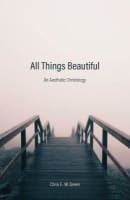 All Things Beautiful: An Aesthetic Christology Hardback